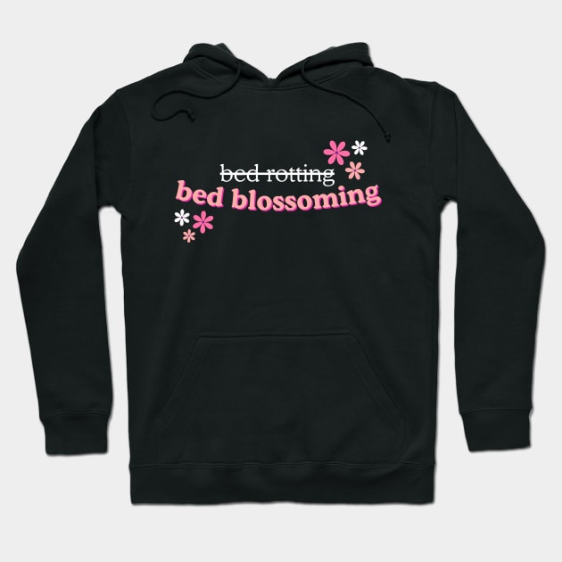 Not Bed Rotting, Bed Blossoming Funny Word Art Hoodie by Flourescent Flamingo